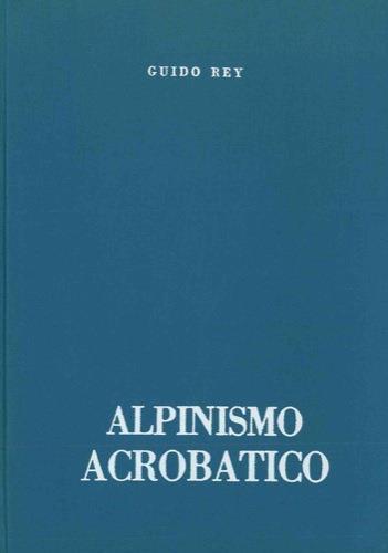 Alpinismo acrobatico - Guido Rey - copertina