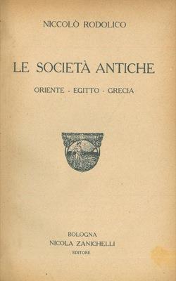 Le società antiche. Oriente Egitto Grecia - Niccolò Rodolico - copertina