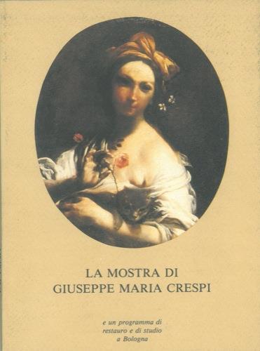 La mostra di Giuseppe Maria Crespi e un programma di restauro e di studio a Bologna. Autunno 1990 - Andrea Santucci - copertina