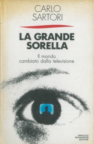 La grande sorella. Il mondo cambiato dalla televisione - Carlo Sartori - copertina