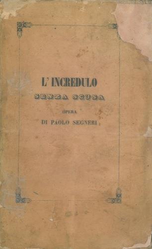 L'incredulo senza scusa. Opera dove si dimostra che non può non conoscere quale sia la vera religione, chi vuol conoscerla - Paolo Segneri - copertina