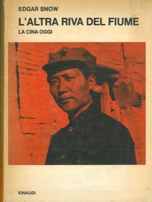 L' altra riva del fiume. La Cina oggi - Edgar Snow - copertina