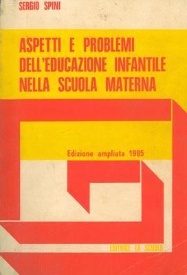Aspetti e problemi dell'educazione infantile nella scuola materna - Sergio Spini - copertina