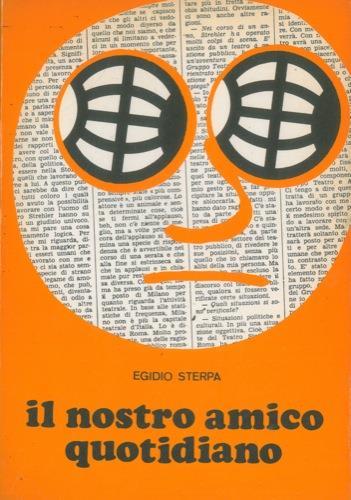 Il nostro amico quotidiano. Chi, dove, quando, come, perché - Egidio Sterpa - copertina