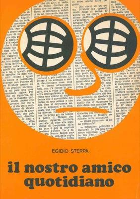 Il nostro amico quotidiano. Chi, dove, quando, come, perché - Egidio Sterpa - copertina