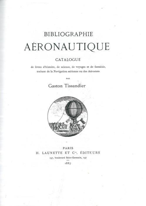 Bibliographie Aéronautique catalogue des livres d'histoire, de science, de voyages et de fantasie, traitant la Navigation aérienne ou des Aérostats - Gaston Tissandier - copertina