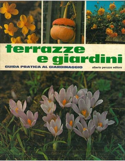 Terrazze e giardini. Guida pratica al giardinaggio - Gustavo Tomsich - copertina