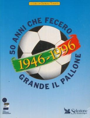 1946. 1996. 50 anni che fecero grande il pallone - Giorgio Tosatti - copertina