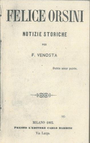 Felice Orsini. Notizie storiche - Felice Venosta - copertina