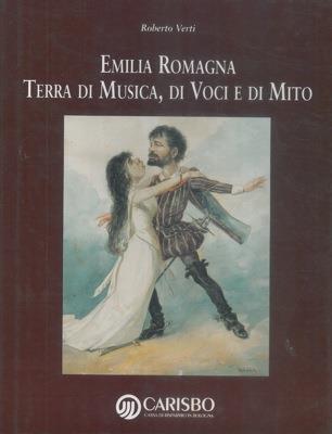 Emilia-Romagna. Terra di musica, di voci e di mito - Roberto Verti - copertina