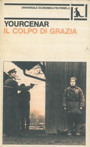 Il colpo di grazia - Marguerite Yourcenar - copertina