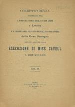 Corrispondenza scambiata fra l'Ambasciatore degli Stati Uniti a Londra e il Segretario di Stato per gli Affarim Esteri della Gran Bretagna relativamente alla esecuzione di miss Cavell a Bruxelles