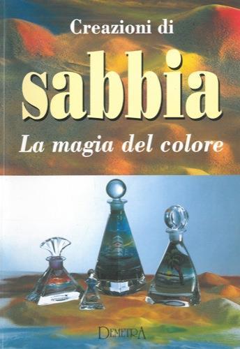 Creazioni di sabbia. La magia del colore - copertina