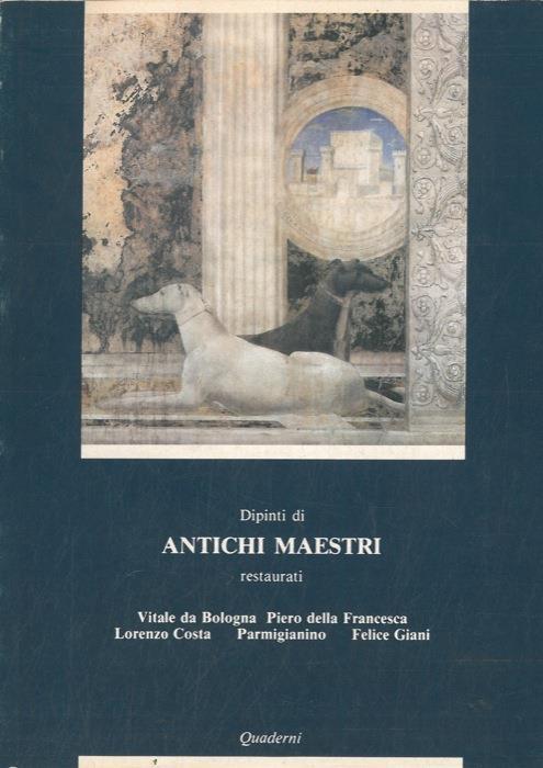 Dipinti di antichi maestri restaurati. Vitale da Bologna. Piero della Francesca. Lorenzo Costa. Parmigianino. Felice Giani - copertina