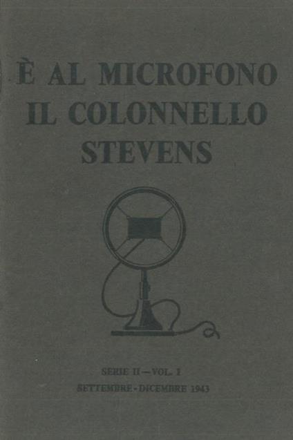 É al microfono il colonnello Stevens. Serie II vol. I. Settembre - dicembre 1943 - copertina