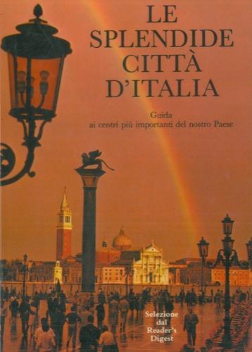 Le splendide città d'Italia. Guida ai centri più importanti del nostro Paese - copertina