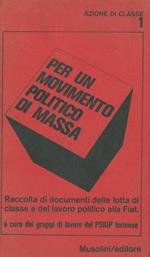 Per un movimento politico di massa. Raccolta di documenti della lotta di classe e del lavoro politico alla Fiat