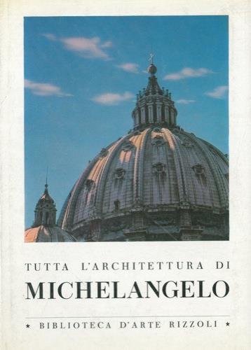 Tutta l'architettura di Michelangelo - Franco Barbieri,Lionello Puppi - copertina