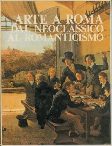 Arte a Roma: dal Neoclassico al Romanticismo - Franco Borsi,Gabriele Morolli,Cristina Acidini Luchinat - copertina