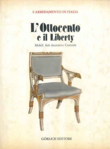 L' arredamento in Italia. L' Ottocento e il Liberty. Mobili, arti decorative, costume - G. Chiesa - copertina