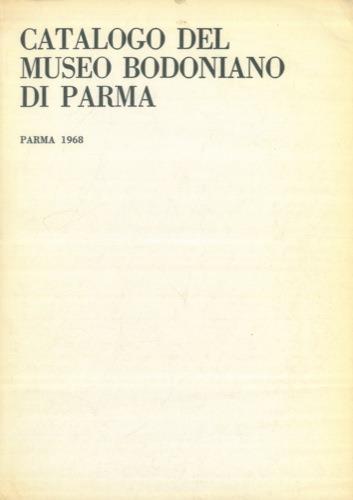 Catalogo del Museo Bodoniano di Parma. Parma 1968 - Angelo Ciavarella - copertina