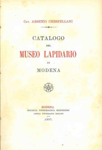 Catalogo del Museo Lapidario di Modena. Unito a : Guida al Museo Civico di Modena - Arsenio Crespellani - copertina