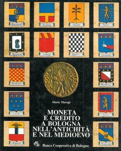 Moneta e credito a Bologna nell' antichità e nel medioevo - Mario Maragi - copertina