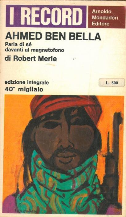 Ahmed Ben Bella. Parla di sé davanti al magnetofono - Robert Merle - copertina