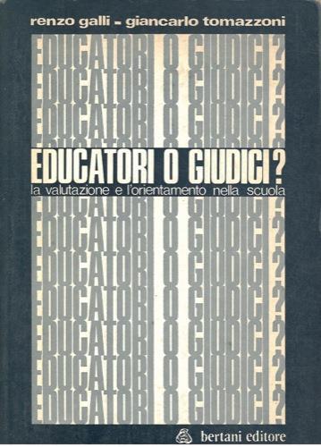 Educatori o giudici? La valutazione e l'orientamento nella scuola - Renzo Galli,Giancarlo Tomazzoni - copertina