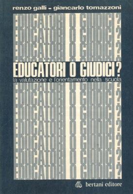 Educatori o giudici? La valutazione e l'orientamento nella scuola - Renzo Galli,Giancarlo Tomazzoni - copertina