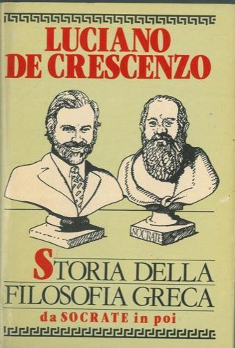 Storia Della Filosofia Greca Da Socrate In Poi - Luciano De Crescenzo - copertina