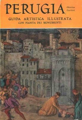 Perugia. Guida artistica illustrata illustrata con pianta dei monumenti - Ottorino Gurrieri - copertina