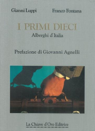 I primi dieci ristoranti d'Italia. I primi dieci alberghi d'Italia - Gianni Luppi,Franco Fontana - copertina