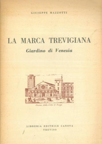 La Marca Trevigiana. Giardino di Venezia - Giuseppe Mazzotti - copertina
