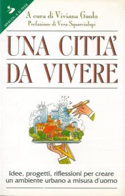 Una città da vivere. Progetti, suggerimenti, riflessioni per costruire una struttura urbana a misura d'uomo - Viviana Guolo - copertina