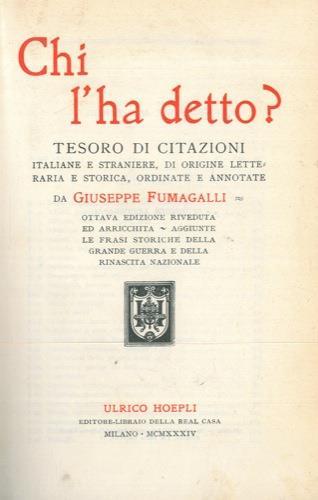 Chi l'ha detto? Tesoro di citazioni italiane e straniere, di origine letteraria e storica, ordinate e annotate - Giuseppe Fumagalli - copertina