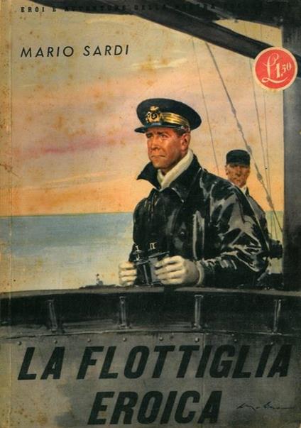 La flottiglia eroica. Seguito da : In barba agli inglesi da Gedda a Derna - Mario Sardi - copertina