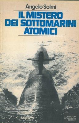 Il mistero dei sottomarini atomici - Angelo Solmi - copertina