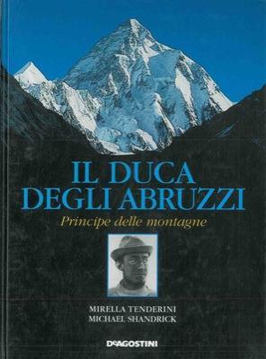 Il duca degli Abruzzi. Principe delle montagne - Mirella Tenderini,Michael Shandrick - copertina