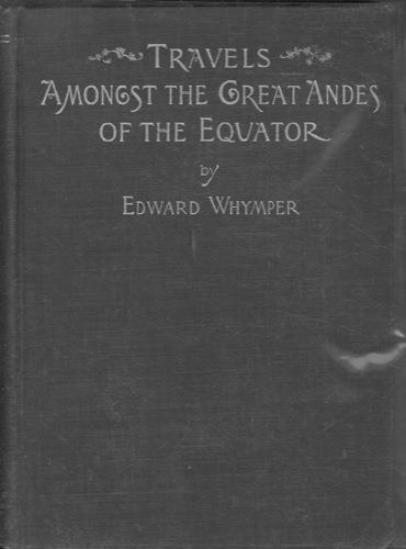 Travels amongst the Great Andes of the Equator - Edward Whymper - copertina