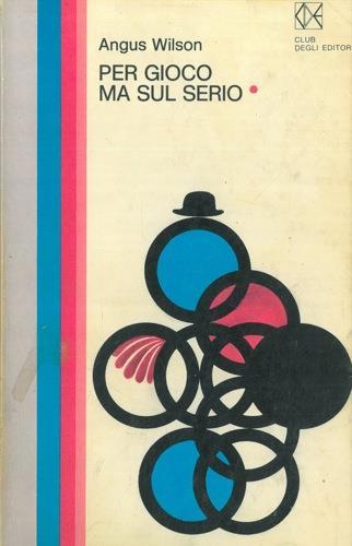 Per gioco ma sul serio - Angus Wilson - copertina