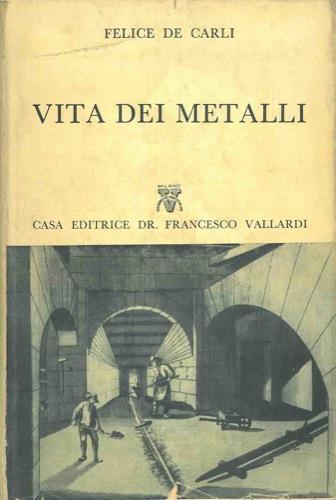 Vita dei metalli - Felice De Carli - copertina