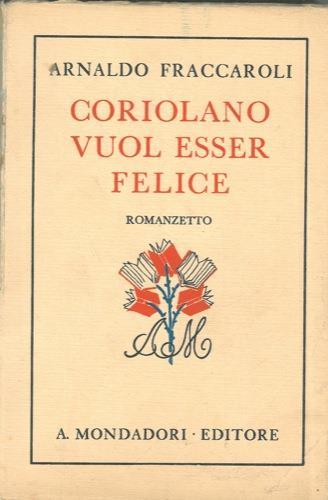 Coriolano vuol essere felice - Arnaldo Fraccaroli - copertina