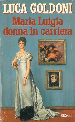 Maria Luigia donna in carriera - Luca Goldoni - copertina