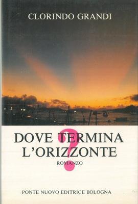 Dove termina l'orizzonte? - Clorindo Grandi - copertina