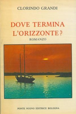 Dove termina l'orizzonte? - Clorindo Grandi - copertina