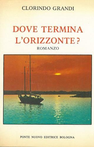 Dove termina l'orizzonte?. Romanzo - Clorindo Grandi - copertina