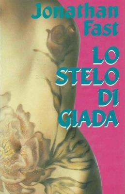 Lo stelo di giada - Jonathan Fast - copertina