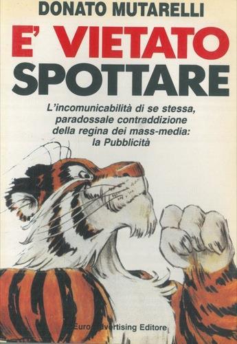 E' vietato spottare. L'incomunicabilità di se stessa, paradossale contraddizione della regina dei mass-media: la Pubblicità. Disegni di Alberto Mari - Donato Mutarelli - copertina