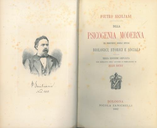 Della psicogenia moderna in servizio degli studi biologici, storici e sociali. Terza edizione ampliata con ritratto dell'autore e prefazione di Jules Soury - Pietro Siciliani - copertina